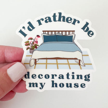 I'd Rather Be Decorating My House Sticker
