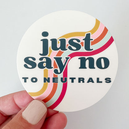 Just Say No to Neutrals Sticker