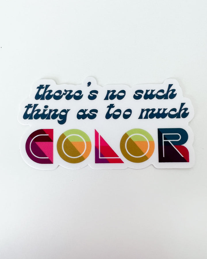 No Such Thing as Too Much Color Sticker