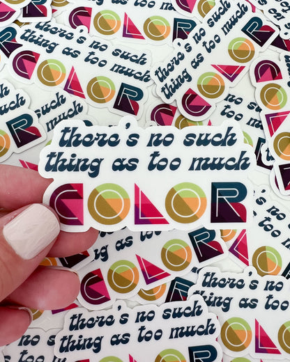 No Such Thing as Too Much Color Sticker