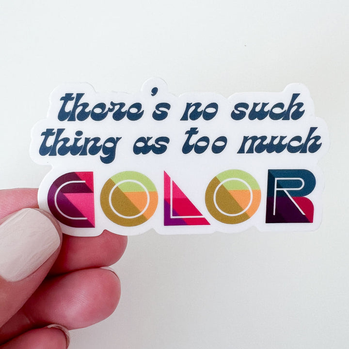 No Such Thing as Too Much Color Sticker