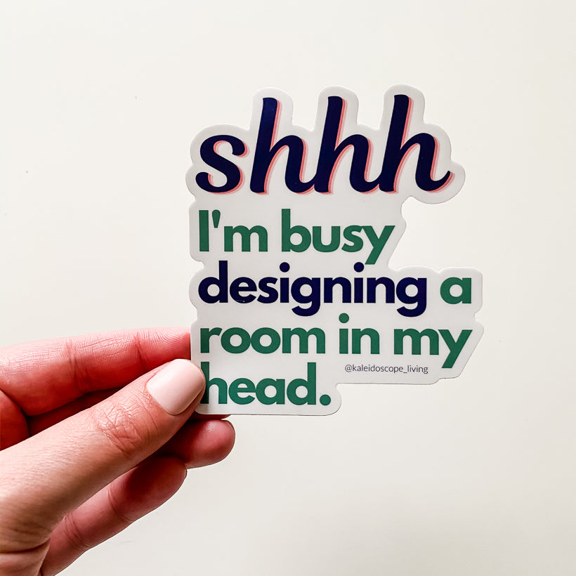 Shhh I'm Busy Designing a Room in My Head Sticker